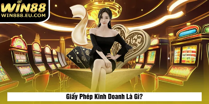 Giấy Phép Kinh Doanh Win88 - Thương Hiệu Cá Cược Uy Tín Giấy Phép Kinh Doanh Win88 - Thương Hiệu Cá Cược Uy Tín