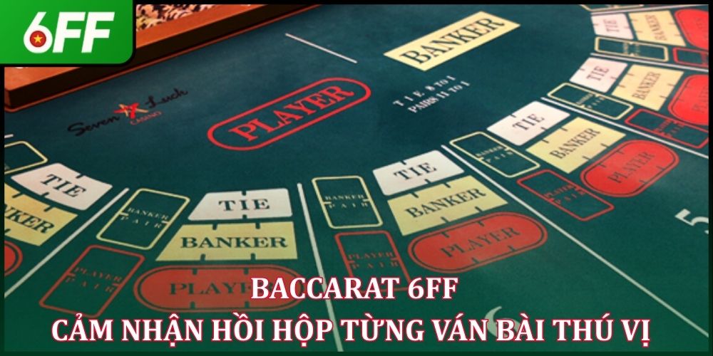 Baccarat 6FF - Cảm Nhận Hồi Hộp Từng Ván Bài Thú Vị 2026