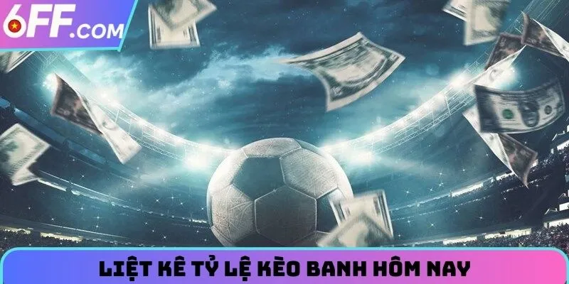 Kèo Banh Hôm Nay - Update Nhanh Và Chính Xác Nhất Tại 6FF