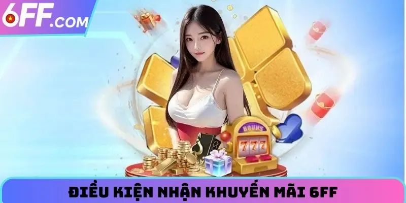Khuyến Mãi 6FF - Cập Nhật Quà Tặng Siêu Khủng 2026