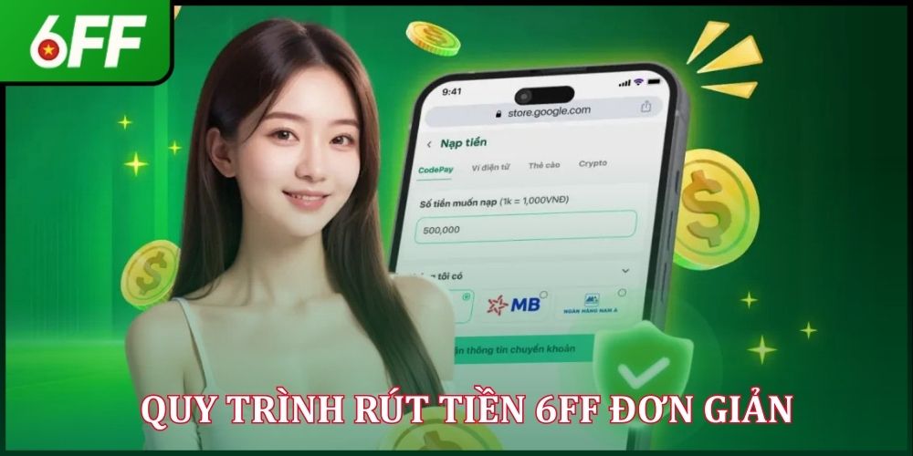 Rút Tiền 6FF - Nhận Thưởng Dễ Dàng Chỉ Trong Vài Bước 2026