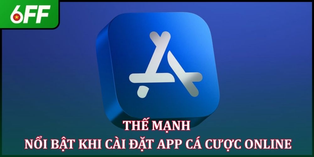 Tải App 6FF - Chạm Nhẹ Mở Ra Thế Giới Cá Cược Uy Tín 2026