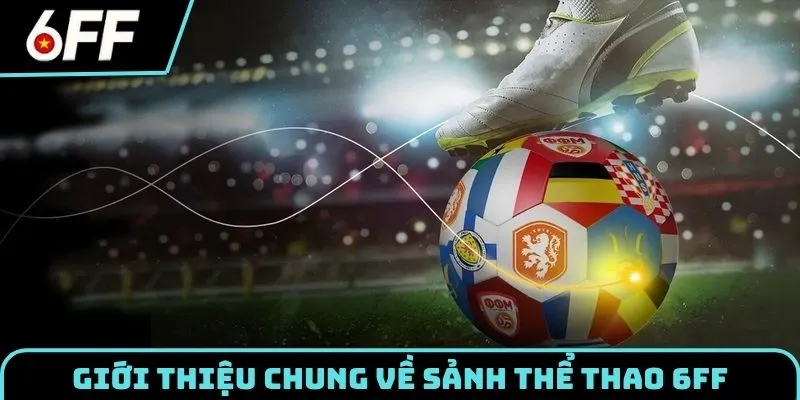 Thể Thao 6FF - Sảnh Cược Đẳng Cấp Cho Mọi Tín Đồ Cá Độ