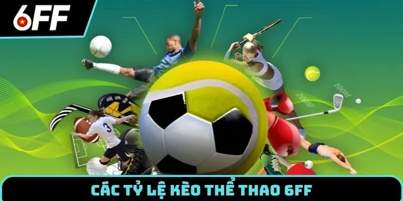 Thể Thao 6FF - Sảnh Cược Đẳng Cấp Cho Mọi Tín Đồ Cá Độ