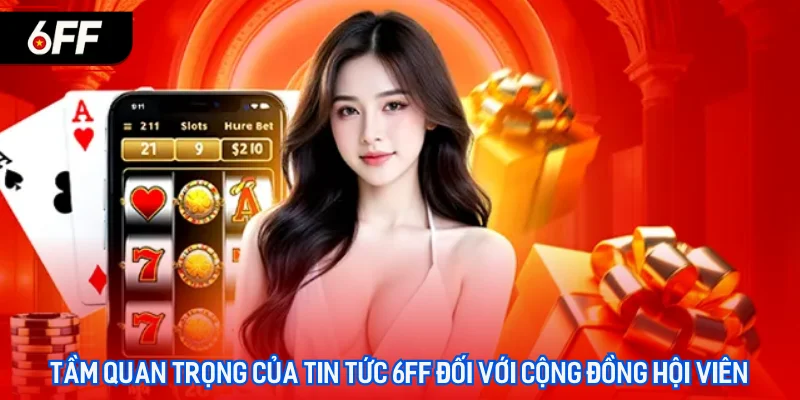 Tin Tức 6FF - Đảm Bảo Việc Giải Trí Trở Nên Trọn Vẹn