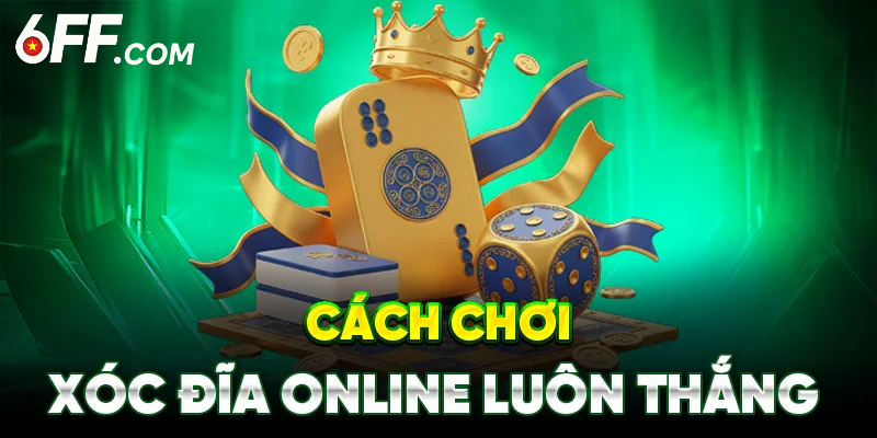 Xóc Đĩa Online - Game Giải Trí Đắt Khách Nhất Tại Nhà Cái 6FF